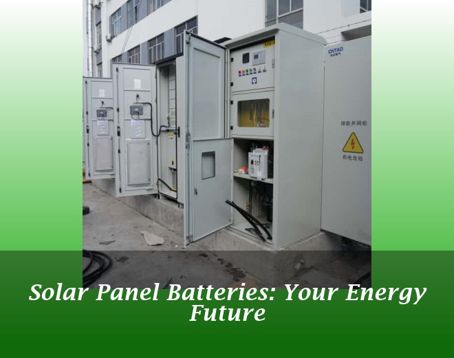 Solar Panel Batteries: Your Energy Future